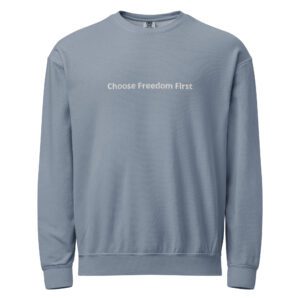 Choose Freedom First – Garment-dyed fleece crewneck sweatshirt