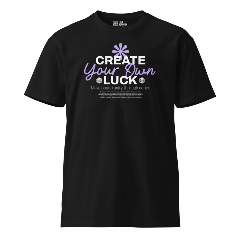 Create Your Own Luck Unisex Premium T-Shirt 7