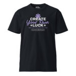 Create Your Own Luck Unisex Premium T-Shirt