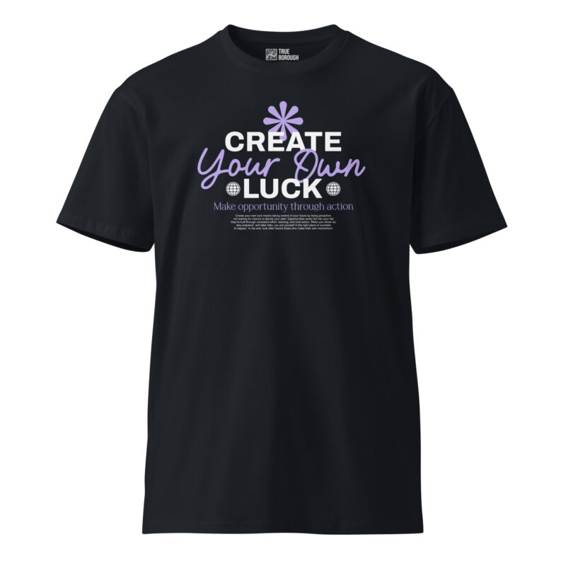 Create Your Own Luck Unisex Premium T-Shirt