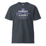 Create Your Own Luck Unisex Premium T-Shirt 10