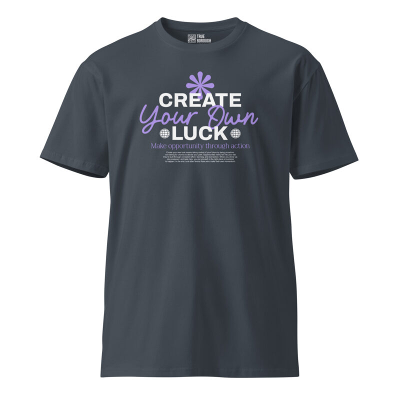 Create Your Own Luck Unisex Premium T-Shirt 10